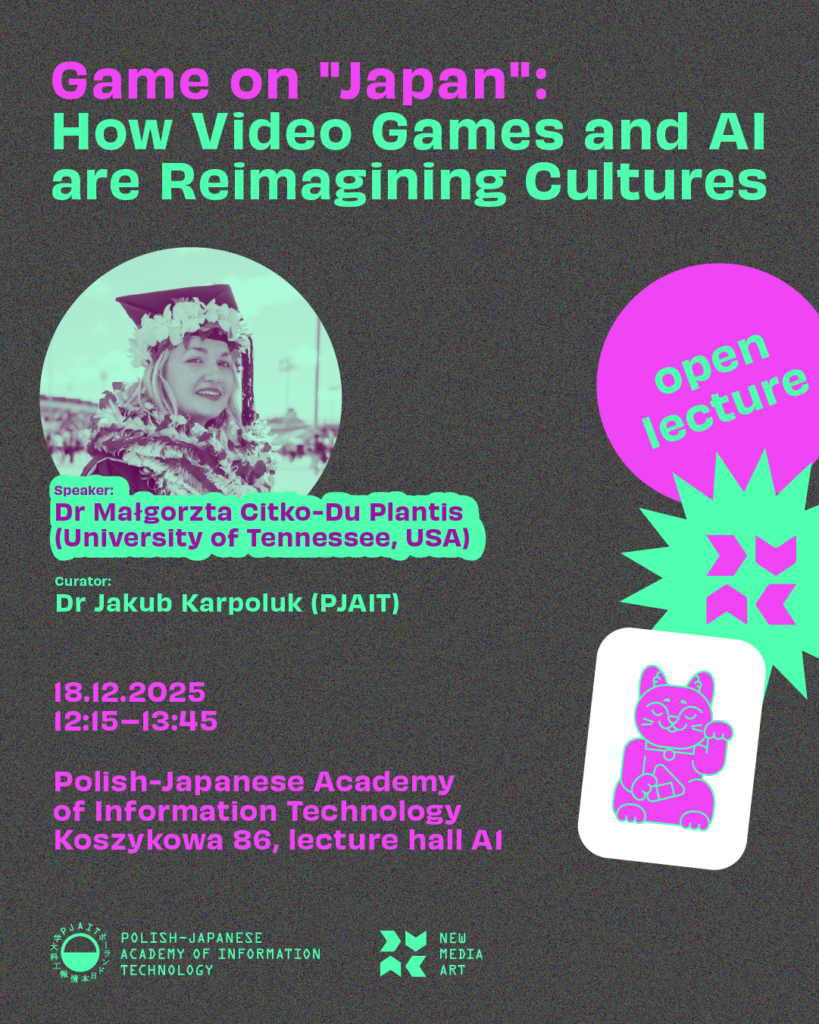 Plakat otwartego wykładu „Game on ‘Japan’: How Video Games and AI are Reimagining Cultures”. Informacje: 18.12.2025, godz. 12:15–13:45, aula A1, PJATK. Prelegentka: dr Małgorzata Citko-Du Plantis (University of Tennessee, USA).