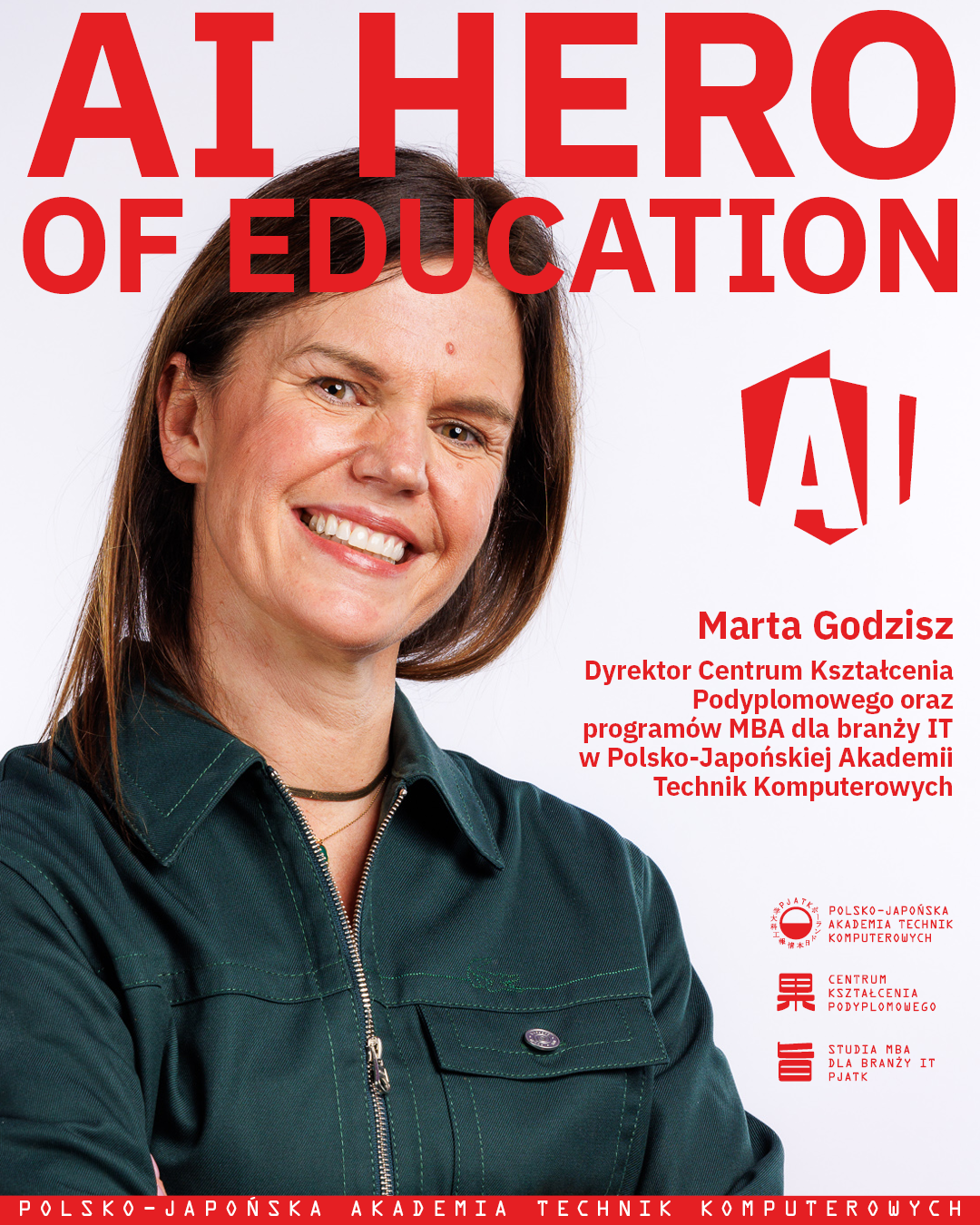 Portret Marty Godzisz, uśmiechniętej kobiety w zielonej koszuli, na jasnym tle. U góry duży czerwony napis ‘AI HERO OF EDUCATION’. Po prawej stronie znajduje się logo AI oraz tekst: ‘Marta Godzisz, Dyrektor Centrum Kształcenia Podyplomowego oraz programów MBA dla branży IT w Polsko-Japońskiej Akademii Technik Komputerowych’. Na dole umieszczone są logotypy PJAIT, Centrum Kształcenia Podyplomowego i Studiów MBA.