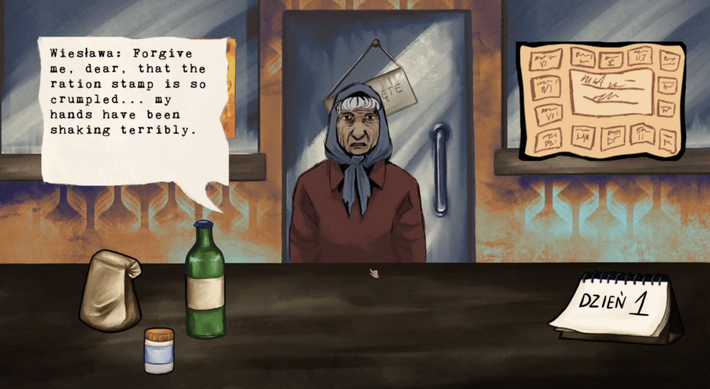 Rysunkowa scena z gry przedstawia starszą kobietę w chuście stojącą za ladą w sklepie przypominającym realia PRL. Po lewej stronie widoczna jest dymkowa kwestia dialogowa: „Wiesława: Forgive me, dear, that the ration stamp is so crumpled… my hands have been shaking terribly.” Na ladzie leżą papierowy pakunek, butelka i mały pojemnik, a po prawej stronie stoi kalendarzyk z napisem „Dzień 1”. Za kobietą znajdują się drzwi z kartką „Zamknięte” oraz tablica z kartkami przypominającymi talony lub kupony.