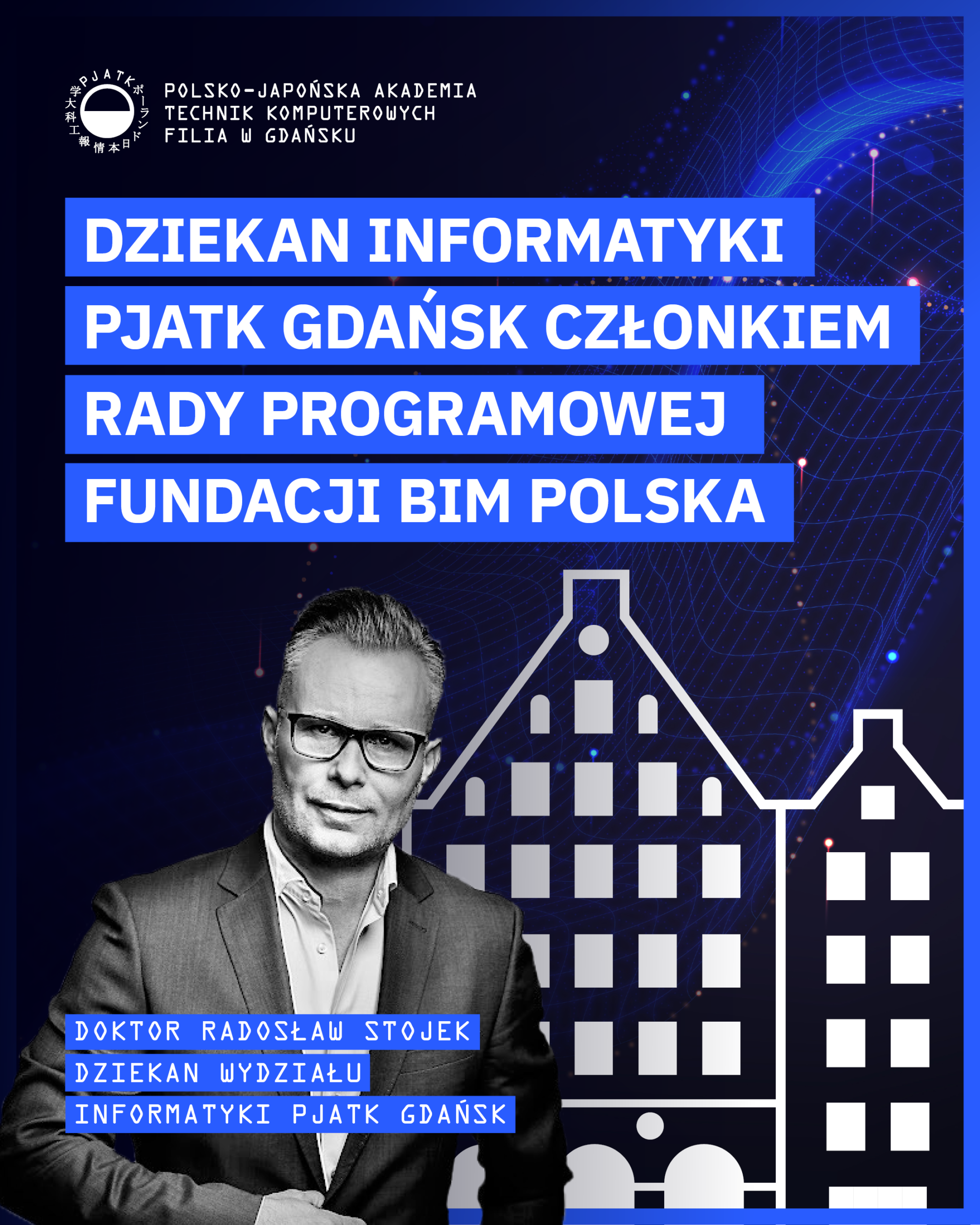 Grafika informacyjna PJATK Gdańsk: „Dziekan Informatyki PJATK Gdańsk członkiem Rady Programowej Fundacji BIM Polska”. Na dole portret dr. Radosława Stojka.