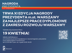 Plakat informujący o XI edycji Nagrody Prezydenta m.st. Warszawy za najlepsze prace dyplomowe dotyczące rozwoju Warszawy; termin zgłoszeń: 19 kwietnia.
