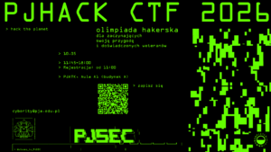 Plakat wydarzenia „PJHACK CTF 2026” w stylu hakerskiego terminala (czarne tło, zielony tekst). Zawiera informacje o zawodach cyberbezpieczeństwa dla początkujących i zaawansowanych: data 10.05, godziny 11:45–18:00 (rejestracja od 11:00), miejsce PJATK Aula A1. Hasło „hack the planet” oraz wezwanie „zapisz się”. Na dole logo PJATK i PJSEC oraz adres e-mail kontaktowy.