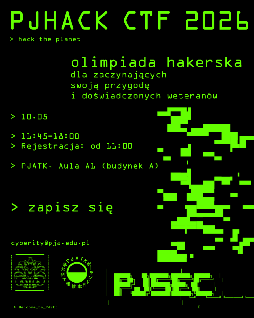 Plakat wydarzenia „PJHACK CTF 2026” w stylu hakerskiego terminala (czarne tło, zielony tekst). Zawiera informacje o zawodach cyberbezpieczeństwa dla początkujących i zaawansowanych: data 10.05, godziny 11:45–18:00 (rejestracja od 11:00), miejsce PJATK Aula A1. Hasło „hack the planet” oraz wezwanie „zapisz się”. Na dole logo PJATK i PJSEC oraz adres e-mail kontaktowy.